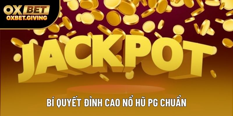 Bí quyết đỉnh cao Nổ Hũ PG chuẩn
