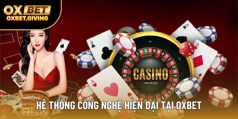 Hệ thống công nghệ hiện đại tại OXBET
