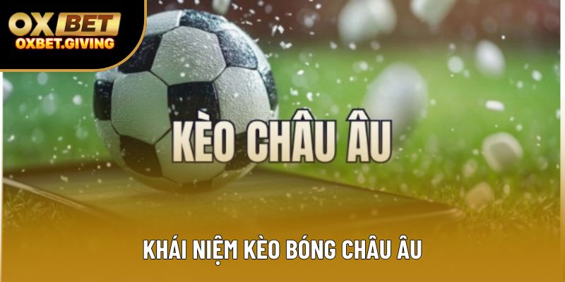 Khái niệm kèo bóng châu Âu