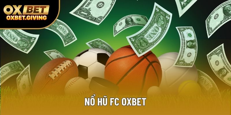 Nổ Hũ FC OXBET: Sân Cỏ Số Đỉnh Cao Của Bạn Tại OXBET