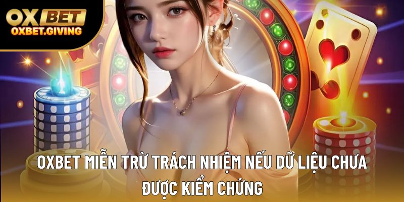 OXBET miễn trừ trách nhiệm nếu dữ liệu chưa được kiểm chứng