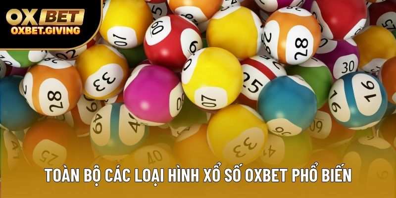 Toàn bộ các loại hình xổ số OXBET phổ biến