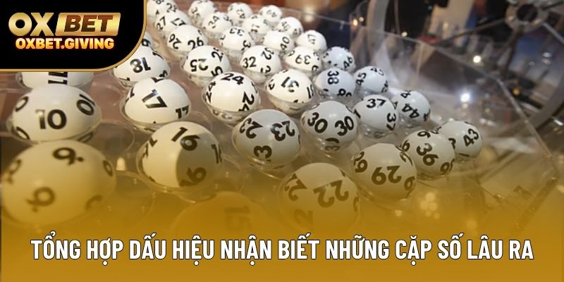 Tổng hợp dấu hiệu nhận biết những cặp số lâu ra